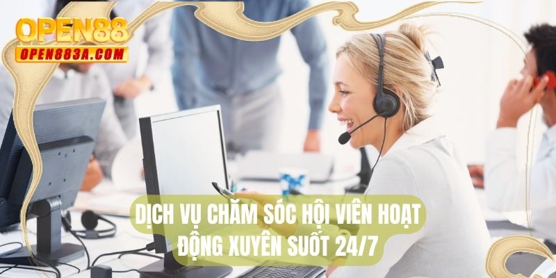 Dịch vụ chăm sóc hội viên hoạt động xuyên suốt 24/7