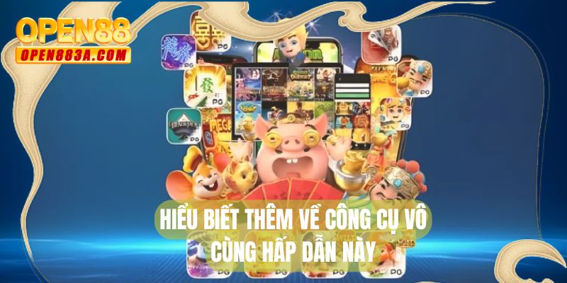 Hiểu biết thêm về công cụ vô cùng hấp dẫn này